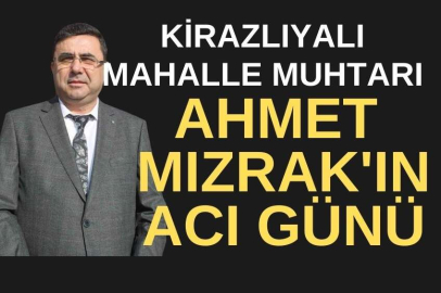 MUHTAR AHMET MIZRAK'IN ACI GÜNÜ